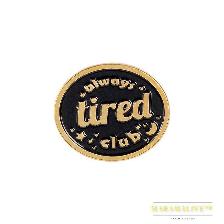 Creative Funny Always Tired Club Brooches Enamel Paint Pins Backpack Badges