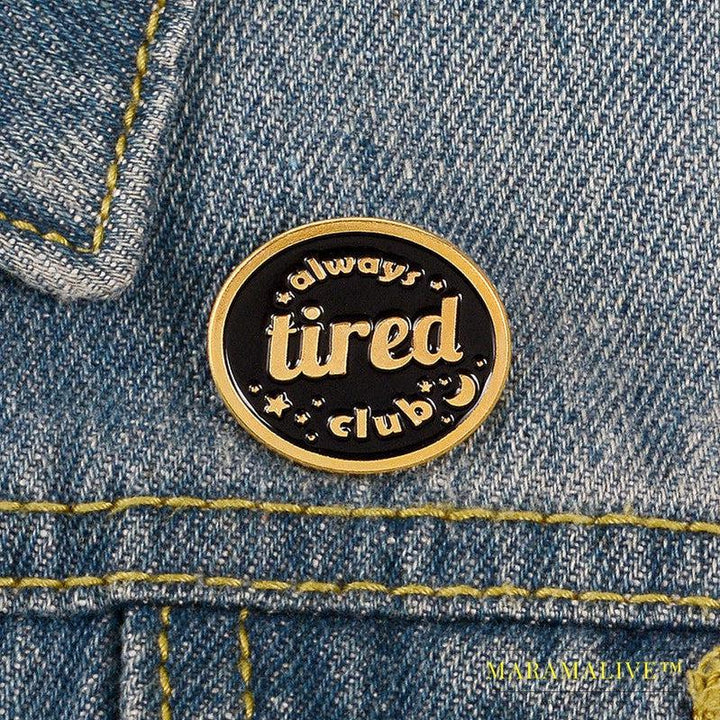 Creative Funny Always Tired Club Brooches Enamel Paint Pins Backpack Badges