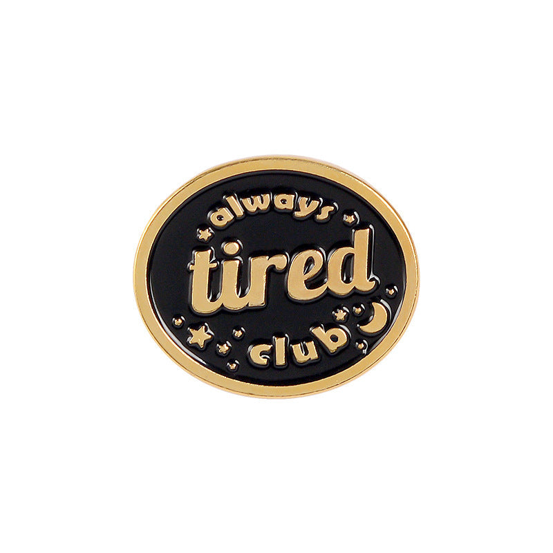 Creative Funny Always Tired Club Brooches Enamel Paint Pins Backpack Badges