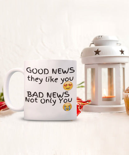 Good news they like you bad news not only you Maramalive™ coffee mug.