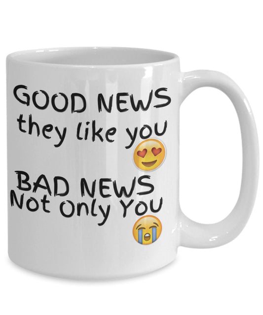 Good news they like you bad news not only you Maramalive™ coffee mug.